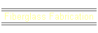 Fiberglass Fabrication